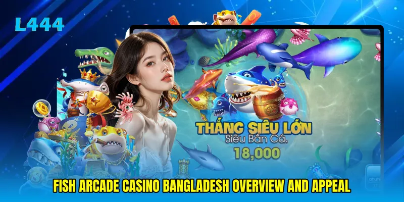 Fish arcade casino Bangladesh overview and appeal