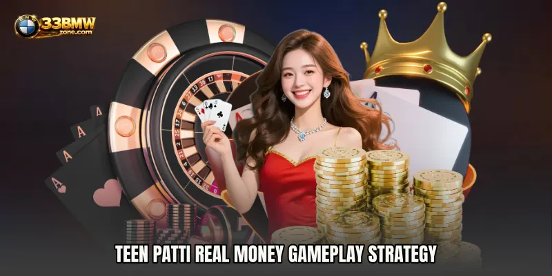 Teen Patti Real Money Gameplay Strategy