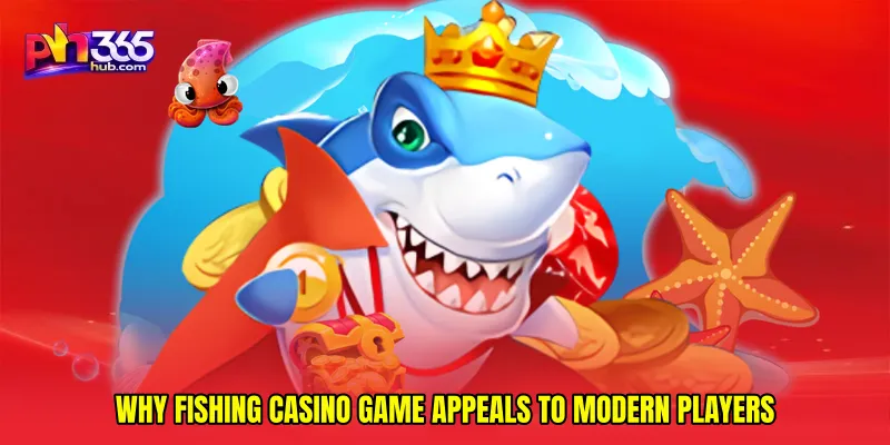 Why Fishing casino game Appeals to Modern Players
