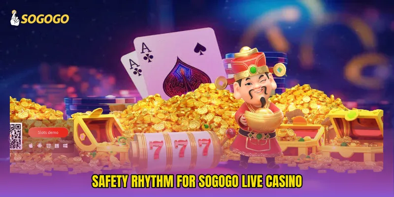 Safety rhythm for SOGOGO live casino